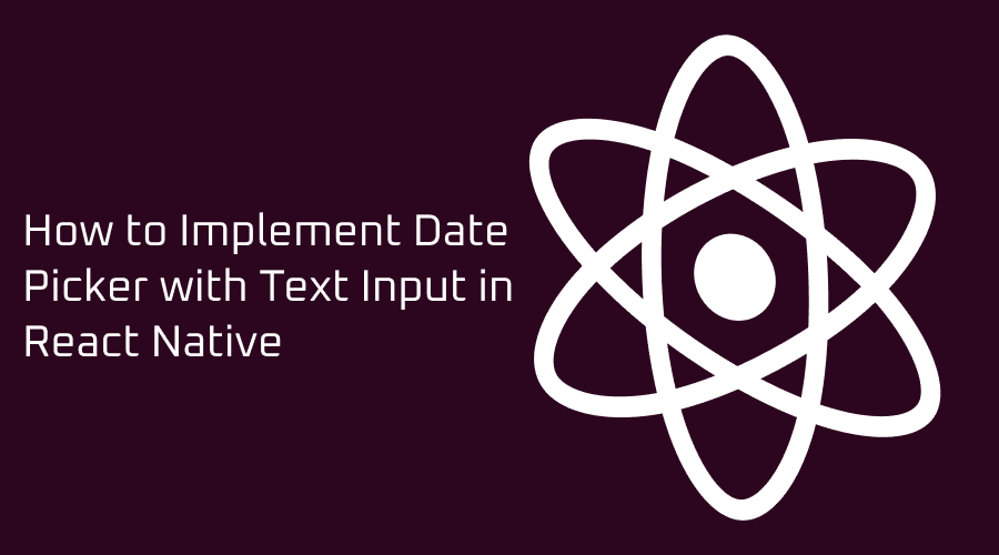 How to Implement Date Picker with Text Input in React Native